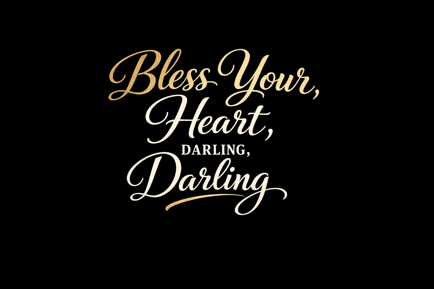 Bless Your Heart, Darling – Digital Print