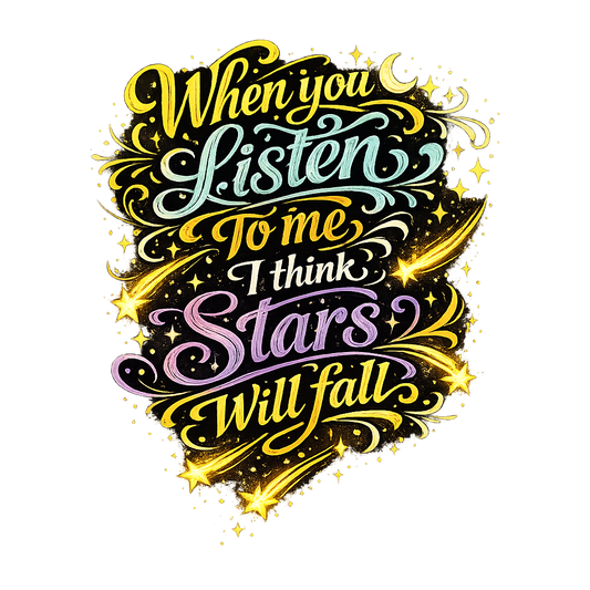 When You Listen To Me I Think Stars Will Fall – Digital Print
